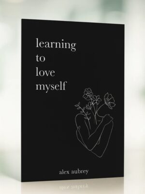 Learning to Love Myself by Alex Aubrey | Poetry Book